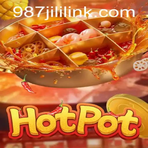 Exploring the Thrills of Hotpot and Its Connection to 987JILI.COM
